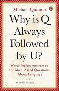 Why is Q Always Followed by U?: Word-Perfect Answers to the Most-Asked Questions About Language