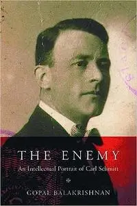 The Enemy: An Intellectual Portrait of Carl Schmitt