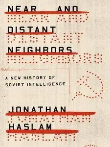 Near and Distant Neighbors: A New History of Soviet Intelligence (repost)