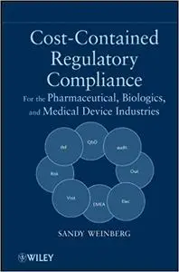 Cost Contained Regulatory Compliance For the Pharmaceutical, Biologics, and Medical Device Indust...