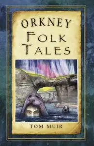 «Orkney Folk Tales» by Tom Muir