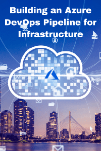 Building an Azure DevOps Pipeline for Infrastructure