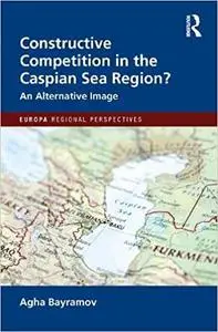 Constructive Competition in the Caspian Sea Region