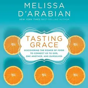 Tasting Grace: Discovering the Power of Food to Connect Us to God, One Another, and Ourselves [Audiobook]