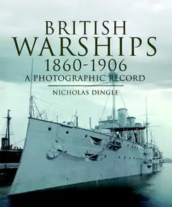 Development of British Warships 1860-1906: A Photographic Record