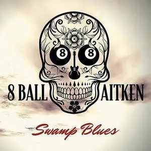 8 Ball Aitken - Swamp Blues (2018)