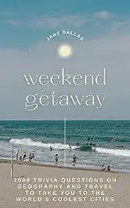 Weekend Getaway: 2000 Trivia Questions on Geography and Travel to Take you to the World's Coolest Cities