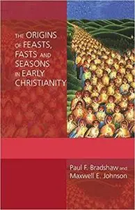 Origins of Feasts, Fasts and Seasons in Early Christianity