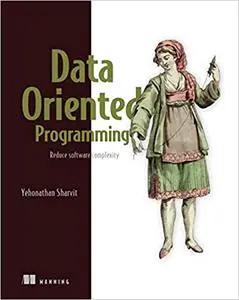 Data-Oriented Programming: Reduce software complexity (Final Release)