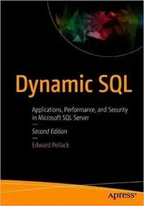 Dynamic SQL: Applications, Performance, and Security in Microsoft SQL Server, 2nd edition