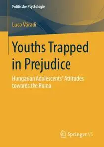 Youths Trapped in Prejudice: Hungarian Adolescents’ Attitudes towards the Roma