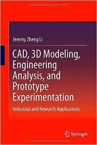 CAD, 3D Modeling, Engineering Analysis, and Prototype Experimentation: Industrial and Research Applications