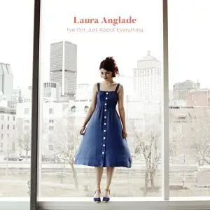 Laura Anglade - I've Got Just About Everything (2019)