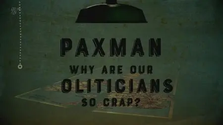 Ch5. - Paxman: Why Are Our Politicians So Crap? (2019)