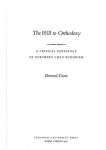 The Will to Orthodoxy: A Critical Genealogy of Northern Chan Buddhism