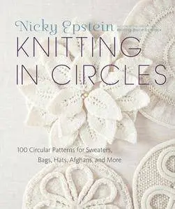 Knitting in Circles: 100 Circular Patterns for Sweaters, Bags, Hats, Afghans, and More (repost)