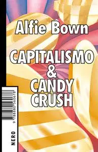 Alfie Bown - Capitalismo & Candy crush (2019)