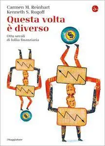 Carmen M. Reinhart, Kenneth S. Rogoff - Questa volta è diverso (Repost)