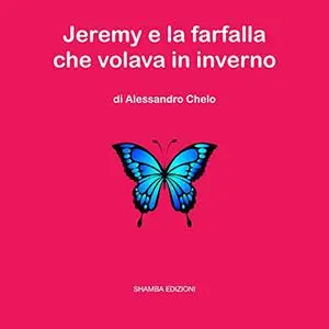 «Jeremy e la farfalla che volava in inverno» by Alessandro Chelo