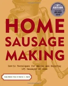 Home Sausage Making: How-To Techniques for Making and Enjoying 100 Sausages at Home (repost)