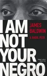 James Baldwin, Raoul Peck, "I Am Not Your Negro"