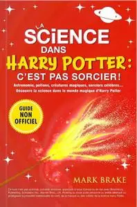 Mark Brake, "La science dans Harry Potter : c'est pas sorcier !"