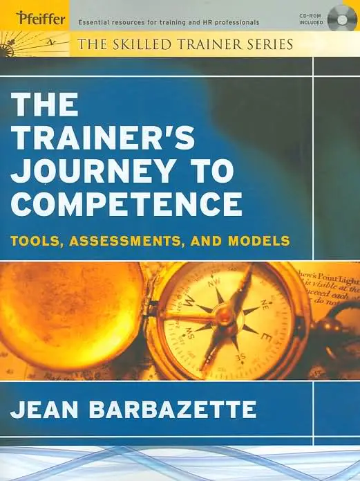 The Trainer's Journey to Competence: Tools, Assessments, and Models (The Skilled Trainer)