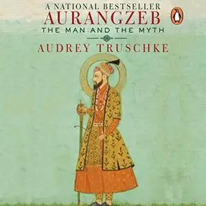 Aurangzeb: The Man and the Myth [Audiobook]