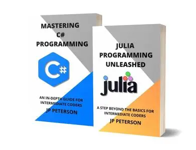 JULIA PROGRAMMING UNLEASHED AND MASTERING C# PROGRAMMING - 2 BOOKS IN 1