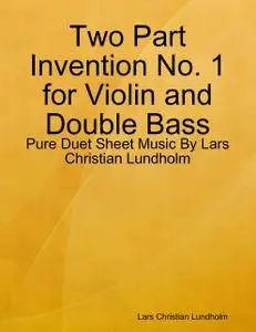 Two Part Invention No. 1 for Violin and Double Bass - Pure Duet Sheet Music By Lars Christian Lundholm