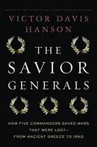 The Savior Generals: How Five Great Commanders Saved Wars That Were Lost - From Ancient Greece to Iraq