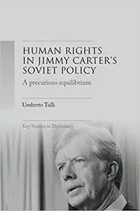 A precarious equilibrium: Human rights and détente in Jimmy Carter's Soviet policy
