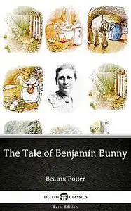 «The Tale of Benjamin Bunny by Beatrix Potter – Delphi Classics (Illustrated)» by Beatrix Potter