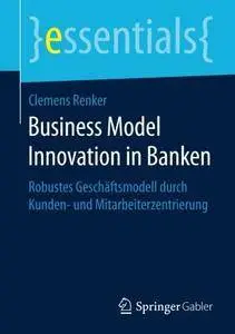 Business Model Innovation in Banken: Robustes Geschäftsmodell durch Kunden- und Mitarbeiterzentrierung