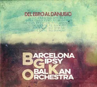 Barcelona Gipsy Balkan Orchestra - Del Ebro al Danubio (2016) {Satélite K SATKCD194}