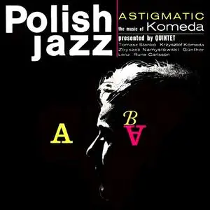 Krzysztof Komeda Quintet - Astigmatic (Remastered Reissue) (1966/2016)
