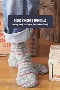 Socks Crochet Tutorials: Making Lovely and Unique Socks for Your Family: Socks Knitting Ideas