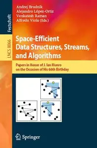Space-Efficient Data Structures, Streams, and Algorithms: Papers in Honor of J. Ian Munro, on the Occasion of His... (repost)
