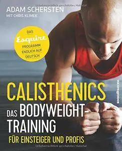 Calisthenics - Das Bodyweight-Training für Einsteiger und Profis: Das Esquire-Programm endlich auf Deutsch