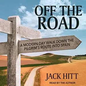 Off the Road: A Modern-Day Walk Down the Pilgrim's Route into Spain [Audiobook] (Repost)