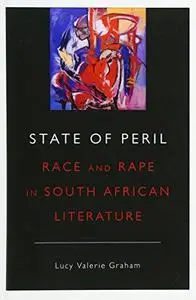 State of Peril: Race and Rape in South African Literature