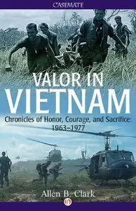 Valor in Vietnam: Chronicles of Honor, Courage and Sacrifice: 1963 - 1977