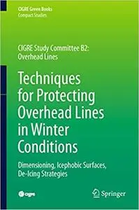 Techniques for Protecting Overhead Lines in Winter Conditions: Dimensioning, Icephobic Surfaces, De-Icing Strategies