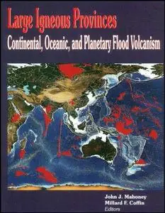 Large Igneous Provinces: Continental, Oceanic, and Planetary Flood Volcanism