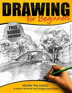 Drawing:: Drawing for Beginners - Master the Basics of Pencil Drawing With Timeless Techniques In 7 days