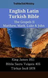 «English Latin Turkish Bible – The Gospels II – Matthew, Mark, Luke & John» by Truthbetold Ministry