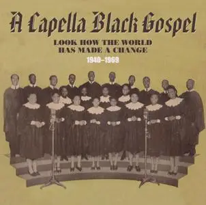 VA - A Capella Black Gospel: Look How the World Has Made a Change 1940-1969 (2020)