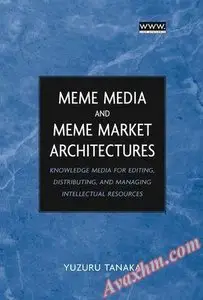 Meme Media and Meme Market Architectures: Knowledge Media for Editing, Distributing, and Managing Intellectual Resources