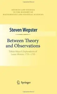Between Theory and Observations: Tobias Mayer's Explorations of Lunar Motion, 1751-1755 (Repost)