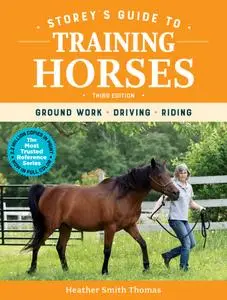 Storey's Guide to Training Horses: Ground Work, Driving, Riding (Storey's Guide to Raising), 3rd Edition